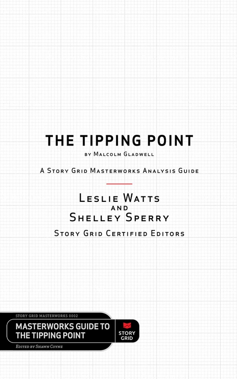 Tipping Point by Malcolm Gladwell - A Story Grid Masterwork Analysis Guide -  Shelley Sperry,  Leslie Watts