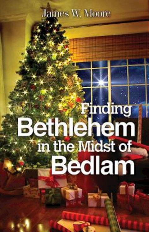 Finding Bethlehem in the Midst of Bedlam - Large Print -  James W. Moore