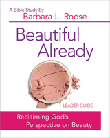Beautiful Already - Women's Bible Study Leader Guide -  Barb Roose