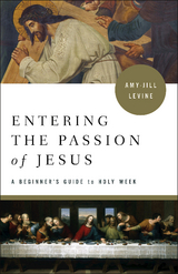 Entering the Passion of Jesus - Amy-Jill Levine