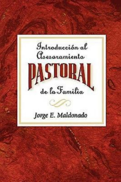 Introduccion al asesoramiento pastoral de la familia AETH -  Jorge E. Maldonado