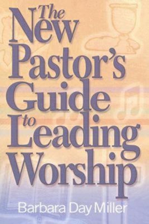 The New Pastor's Guide to Leading Worship