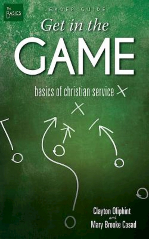 Get in the Game Leader Guide - Clayton Oliphint, Mary Brooke Casad