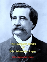 The Complete Works of John Alexander Logan - Alexander Logan