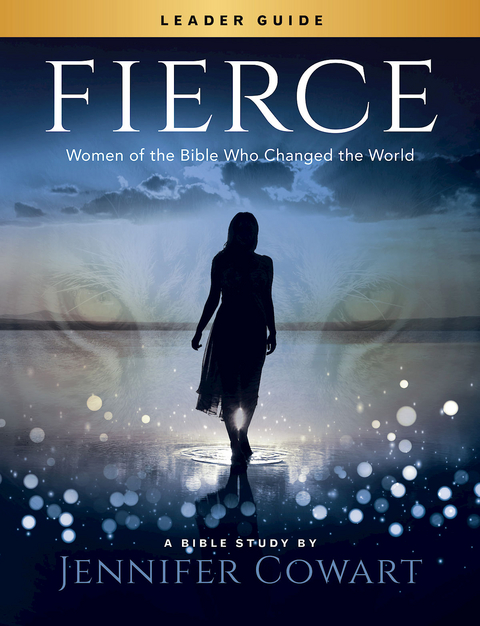 Fierce - Women's Bible Study Leader Guide - Jennifer Cowart