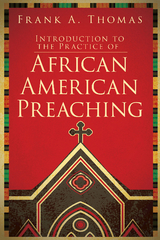 Introduction to the Practice of African American Preaching - Frank A. Thomas