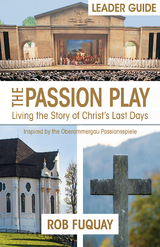 The Passion Play Leader Guide - Rob Fuquay