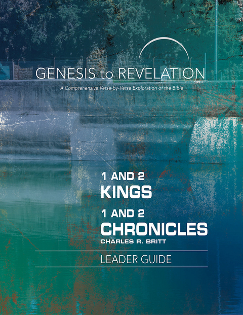 Genesis to Revelation: 1 and 2 Kings, 1 and 2 Chronicles Leader Guide -  Charles R. Britt