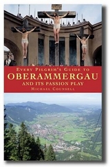 Every Pilgrim's Guide to Oberammergau and Its Passion Play - Counsell, Michael