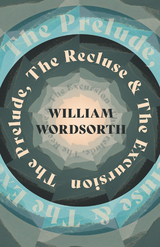 The Prelude, The Recluse & The Excursion - William Wordsworth