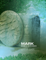 Genesis to Revelation: Mark Leader Guide -  Orion N. Hutchinson