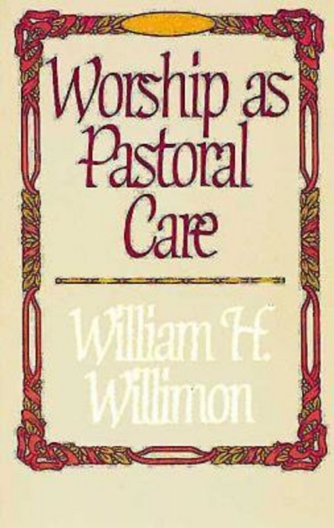 Worship as Pastoral Care - William H. Willimon