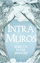 Intra Muros -  Rebecca Ruter Springer