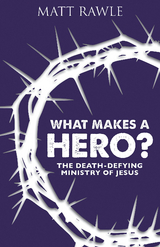 What Makes a Hero? - Matt Rawle