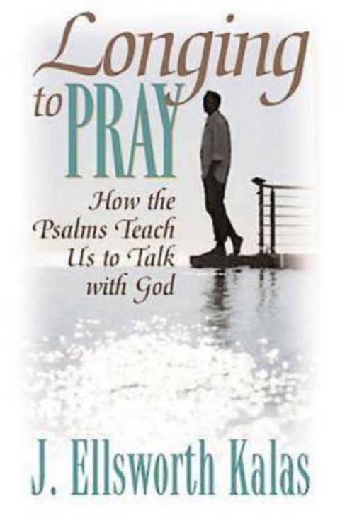 Longing to Pray - J. Ellsworth Kalas