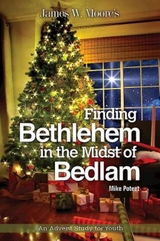 Finding Bethlehem in the Midst of Bedlam -  Rev. James W. Moore,  Mike Poteet