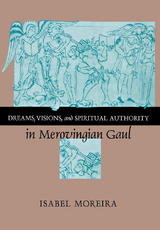 Dreams, Visions, and Spiritual Authority in Merovingian Gaul -  Isabel Moreira