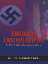Enduring Entanglements : The Third Reich's Insidious Impact on America -  Daniel Patrick Brown