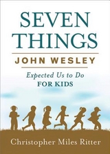 Seven Things John Wesley Expected Us to Do for Kids - Christopher Miles Ritter