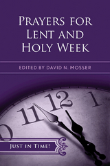 Just in Time! Prayers for Lent and Holy Week - David N. Mosser