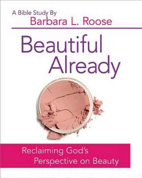 Beautiful Already - Women's Bible Study Participant Book -  Barb Roose