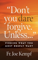 Don't You Dare Forgive. Unless... -  Joe Kempf