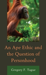 Ape Ethic and the Question of Personhood -  Gregory F. Tague