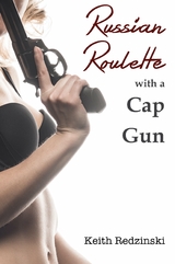 Russian Roulette With a Cap Gun -  Keith Redzinski