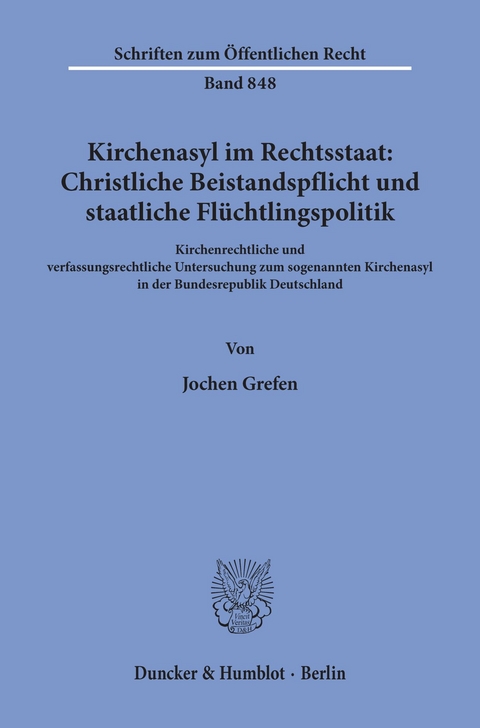 Kirchenasyl im Rechtsstaat: Christliche Beistandspflicht und staatliche Flüchtlingspolitik. -  Jochen Grefen