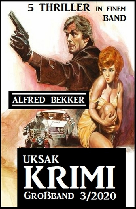 Uksak Krimi Großband 3/2020 - 5 Thriller in einem Band -  Alfred Bekker