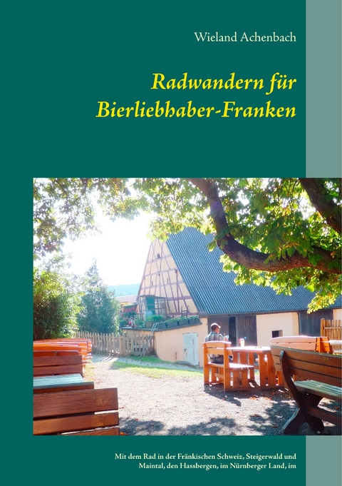 Radwandern für Bierliebhaber-Franken -  Wieland Achenbach