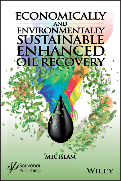 Economically and Environmentally Sustainable Enhanced Oil Recovery -  M. R. Islam