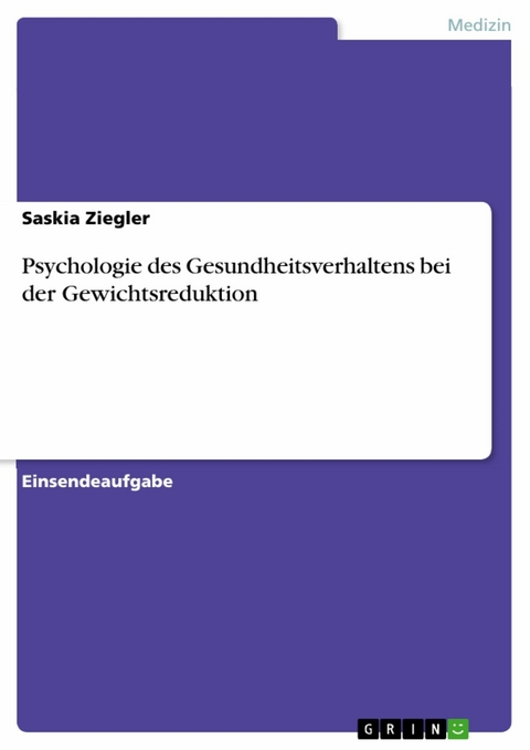 Psychologie des Gesundheitsverhaltens bei der Gewichtsreduktion - Saskia Ziegler