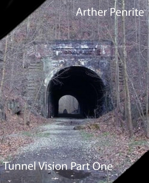 Tunnel Vision Part One - Arther Penrite
