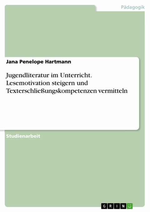 Jugendliteratur im Unterricht. Lesemotivation steigern und Texterschließungskompetenzen vermitteln - Jana Penelope Hartmann