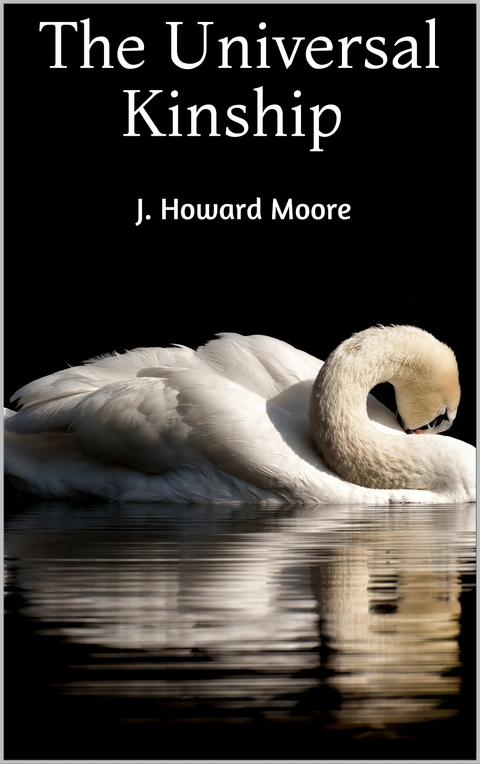 The Universal Kinship - J. Howard Moore