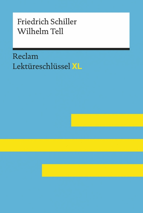 Wilhelm Tell von Friedrich Schiller: Reclam Lektüreschlüssel XL -  Friedrich Schiller,  Martin Neubauer