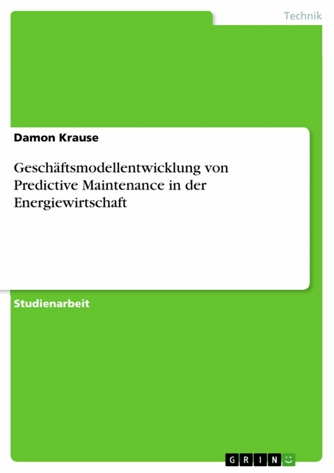 Geschäftsmodellentwicklung von Predictive Maintenance in der Energiewirtschaft - Damon Krause