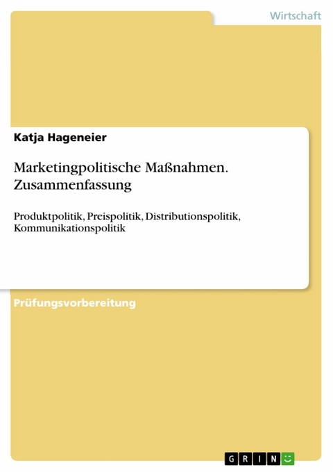 Marketingpolitische Maßnahmen. Zusammenfassung - Katja Hageneier