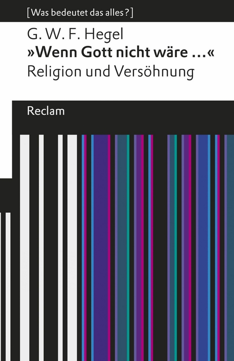'Wenn Gott nicht wäre ...'. Religion und Versöhnung -  Georg Wilhelm Friedrich Hegel