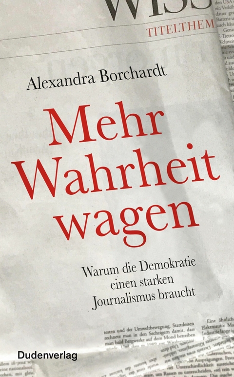 Mehr Wahrheit wagen -  Alexandra Borchardt