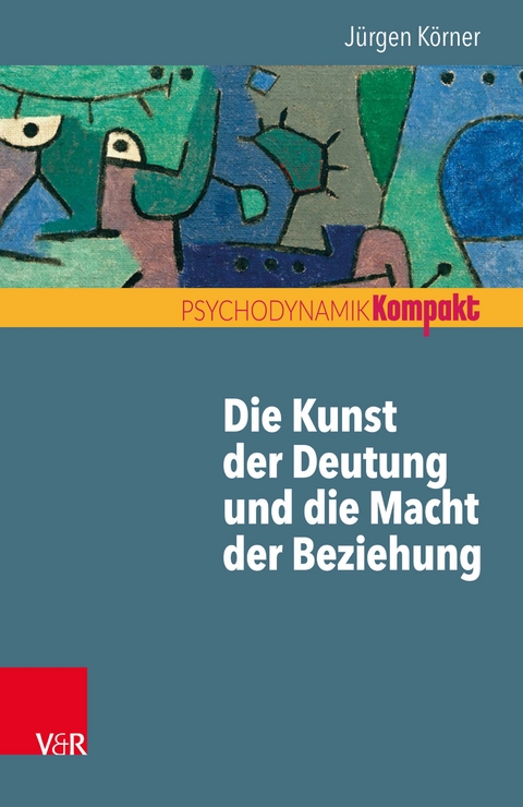 Die Kunst der Deutung und die Macht der Beziehung -  Jürgen Körner