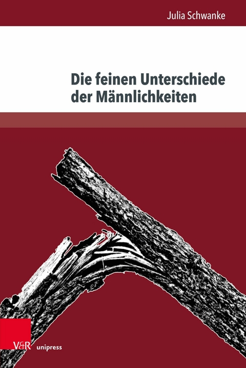 Die feinen Unterschiede der Männlichkeiten - Julia Schwanke