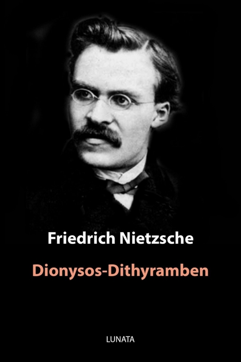 Dionysos-Dithyramben - Friedrich Wilhelm Nietzsche