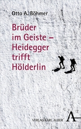 Brüder im Geiste - Heidegger trifft Hölderlin -  Otto A. Böhmer
