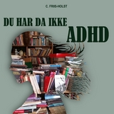 Du har da ikke ADHD - Connie Friis-Holst