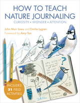 How to Teach Nature Journaling -  John Muir Laws,  Emilie Lygren