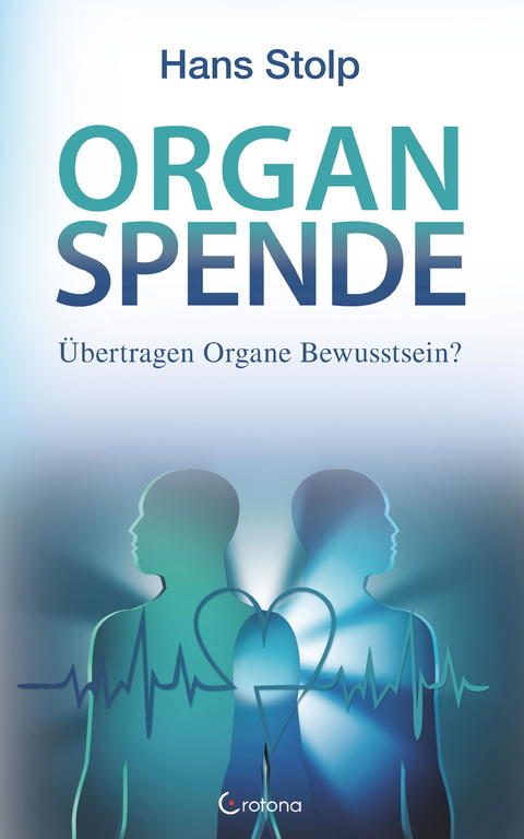 Organspende: Übertragen Organe Bewusstsein? -  Hans Stolp