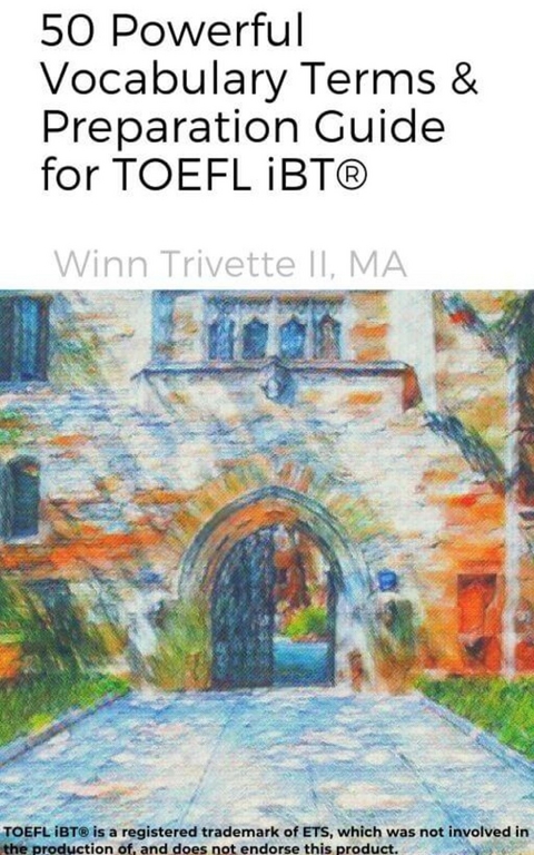 50 Powerful Vocabulary Terms & Preparation Guide for TOEFL iBT(R) -  MA Winn Trivette II