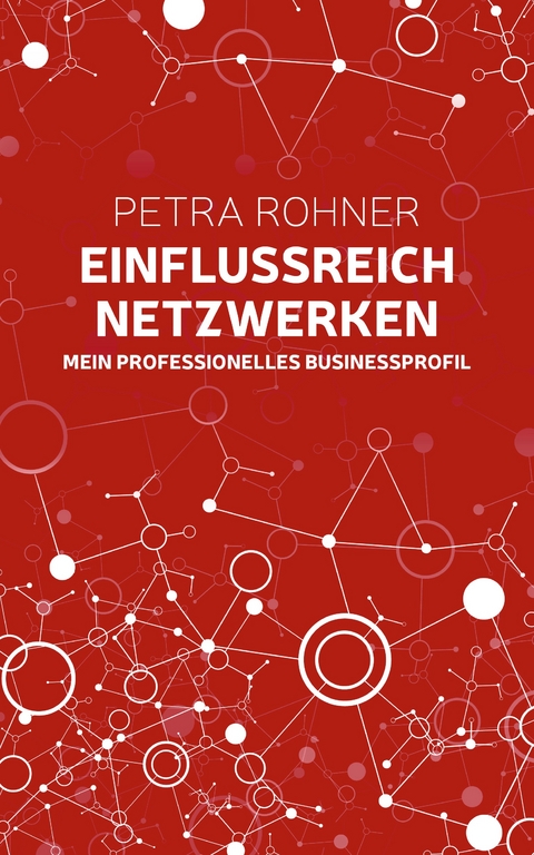 Einflussreich netzwerken - Mein professionelles Businessprofil - Petra Rohner